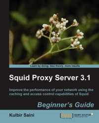 Squid Proxy Server 3.1: Beginner's Guide - Kulbir Saini - E-Book