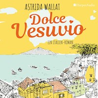 Dolce Vesuvio. Ein Italien-Roman (ungekürzt) - Astrida Wallat - Hörbuch