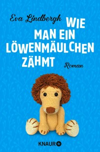 Wie man ein Löwenmäulchen zähmt - Eva Lindbergh - E-Book