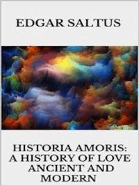 Historia Amoris: A History of Love, Ancient and Modern - Edgar Saltus - E-Book