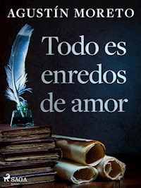 Todo es enredos de amor - Agustín Moreto - E-Book
