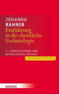 Einführung in die christliche Eschatologie - Johanna Rahner - E-Book
