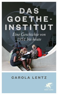 Das Goethe-Institut - Carola Lentz - E-Book