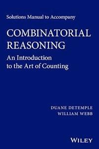 Solutions Manual to accompany Combinatorial Reasoning: An Introduction to the Art of Counting - Duane DeTemple - E-Book