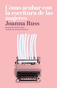 Cómo acabar con la escritura de las mujeres - Joanna Russ - E-Book