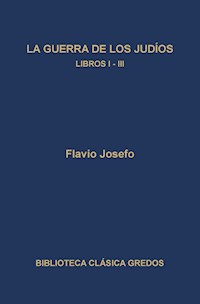 La guerra de los judíos. Libros I-III - Flavio Josefo - E-Book