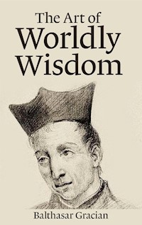 The Art of Worldly Wisdom - Gracián Baltasar - E-Book