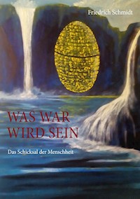 Was war wird sein - Friedrich  Schmidt - E-Book