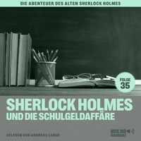 Sherlock Holmes und die Schulgeldaffäre (Die Abenteuer des alten Sherlock Holmes, Folge 35) - Charles Fraser - Hörbuch