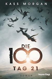 Die 100 - Tag 21 - Kass Morgan - E-Book