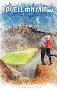 DUELL mit MIRiam ZWISCHEN RAUM UND ZEIT - Miriam Goldstein - E-Book