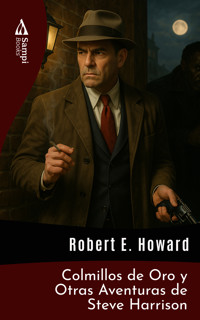 Colmillos de Oro y Otras Aventuras de Steve Harrison - Robert E. Howard - E-Book