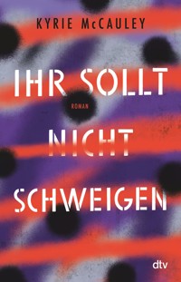 Ihr sollt (nicht) schweigen - Kyrie McCauley - E-Book