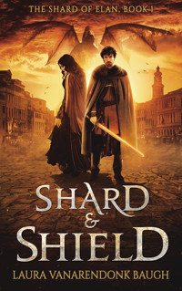 Shard & Shield - Laura VanArendonk Baugh - E-Book