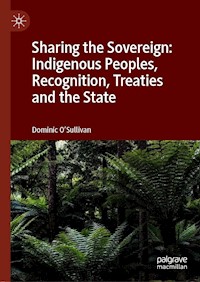 Sharing the Sovereign: Indigenous Peoples, Recognition, Treaties and the State - Dominic O'Sullivan - E-Book