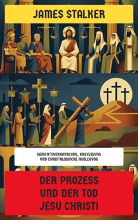 Der Prozess und der Tod Jesu Christi - James Stalker - E-Book