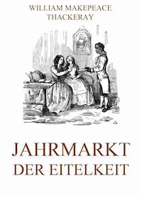 Jahrmarkt der Eitelkeit - William Makepeace Thackeray - E-Book