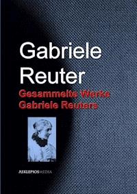 Gesammelte Werke Gabriele Reuters - Gabriele Reuter - E-Book