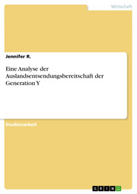Eine Analyse der Auslandsentsendungsbereitschaft der Generation Y - Jennifer R. - E-Book