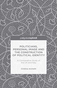 Politicians, Personal Image and the Construction of Political Identity - C. Archetti - E-Book