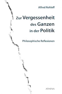 Zur Vergessenheit des Ganzen in der Politik - Alfred Rohloff - E-Book