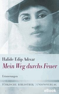 Mein Weg durchs Feuer - Halide Edip Adivar - E-Book