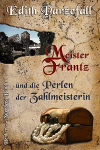 Meister Frantz und die Perlen der Zahlmeisterin - Edith Parzefall - E-Book