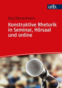 Konstruktive Rhetorik in Seminar, Hörsaal und online - Jürg Häusermann - E-Book