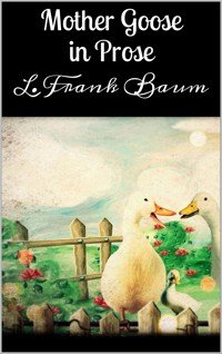 Mother Goose in Prose - L. Frank Baum - E-Book