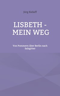 Lisbeth - Mein Weg - Jörg Sielaff - E-Book