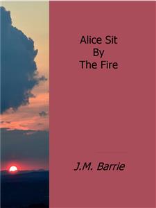 Alice Sit By The Fire - J.m.barrie - E-Book