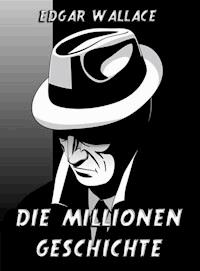 Die Millionengeschichte - Edgar Wallace - E-Book