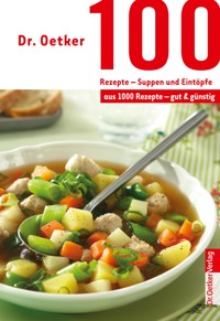 100 Rezepte - Suppen und Eintöpfe - Dr. Oetker - E-Book