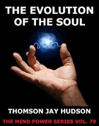 The Evolution Of The Soul - Thomas Jay Hudson - E-Book