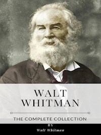 Walt Whitman – The Complete Collection - Walt Whitman - E-Book