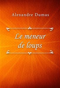 Le meneur de loups - Dumas Alexandre - E-Book