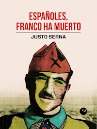 Españoles, Franco ha muerto - Justo Serna - E-Book