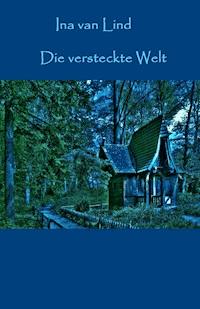 Die versteckte Welt - Ina van Lind - E-Book