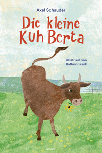 Die kleine Kuh Berta - Axel Schauder - E-Book