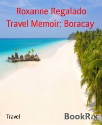 Travel Memoir: Boracay - Roxanne Regalado - E-Book