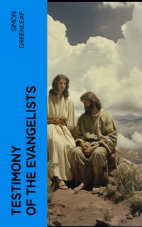 Testimony of the Evangelists - Simon Greenleaf - E-Book