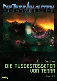 DIE TERRANAUTEN, Band 23: DIE AUSGESTOSSENEN VON TERRA - Erno Fischer - E-Book