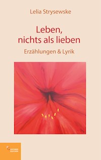 Leben, nichts als lieben - Lelia Strysewske - E-Book