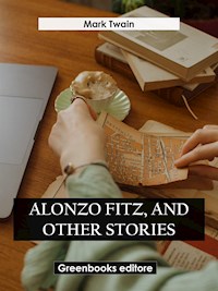 Alonzo Fitz, and Other Stories - Mark Twain - E-Book
