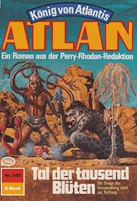 Atlan 345: Tal der tausend Blüten - Clark Darlton - E-Book