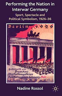 Performing the Nation in Interwar Germany - N. Rossol - E-Book