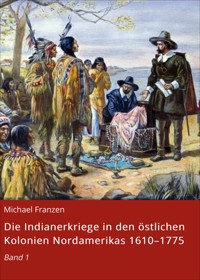 Die Indianerkriege in den östlichen Kolonien Nordamerikas 1610–1775 - Michael Franzen - E-Book