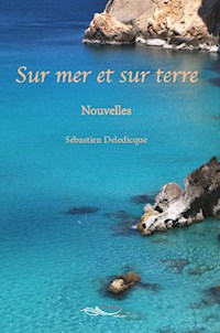 Sur mer et sur terre - Sébastien Deledicque - E-Book