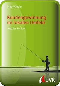 Kundengewinnung im lokalen Umfeld - Ingo Vögele - E-Book