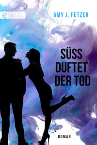Süß duftet der Tod - Amy J. Fetzer - E-Book